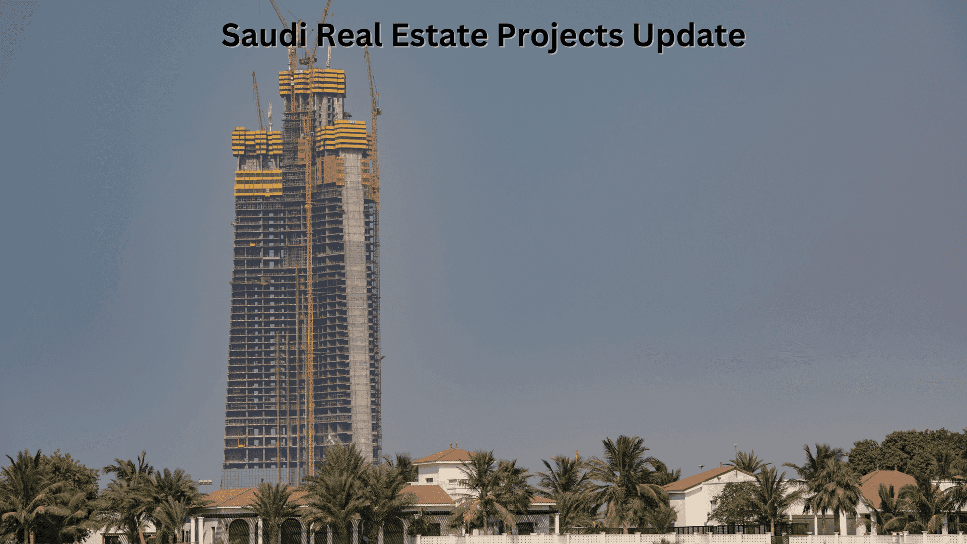 Saudi Real Estate Projects Update