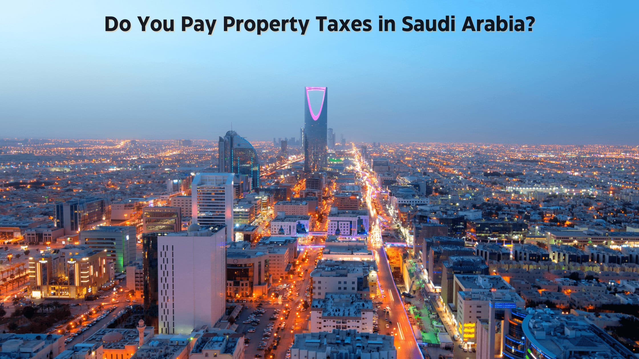 Do You Pay Property Taxes in Saudi Arabia?