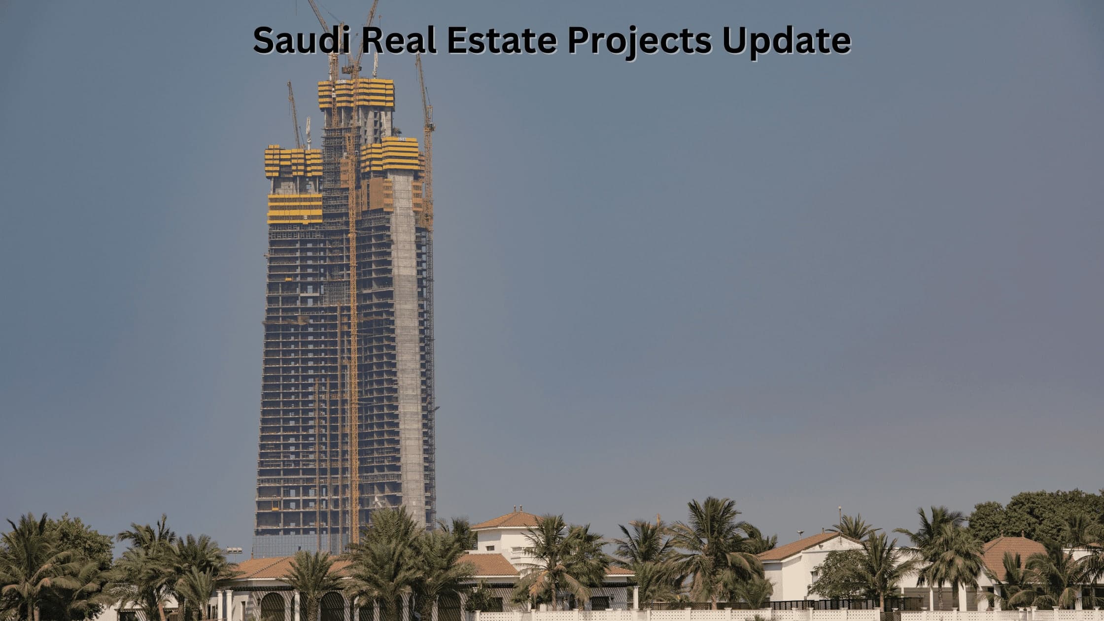 Saudi Real Estate Projects Update