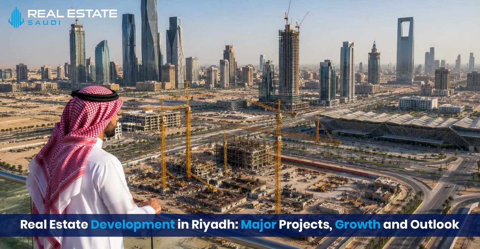 Real Estate Development in Riyadh: Major Projects, Growth and Outlook