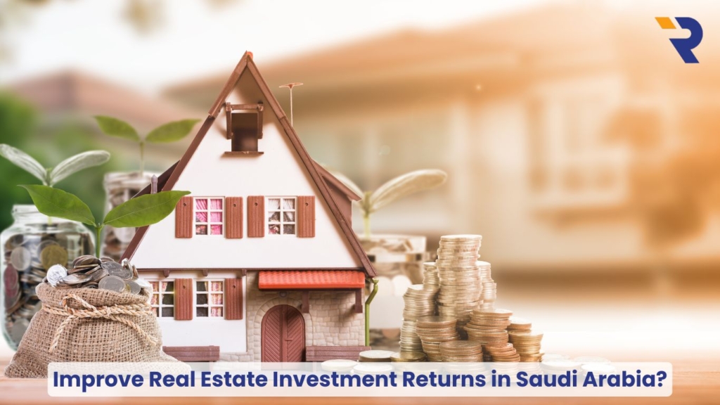 Improve Real Estate Investment Returns in Saudi Arabia